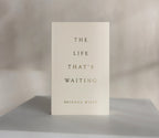 THE LIFE THAT'S WAITING