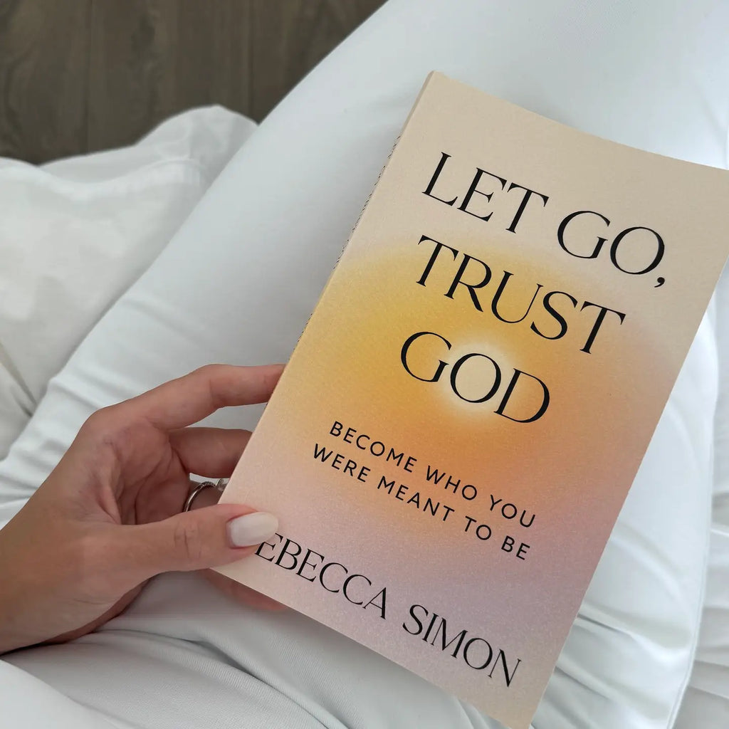 LET GO, TRUST GOD: BECOME WHO YOU WERE MEANT TO BE