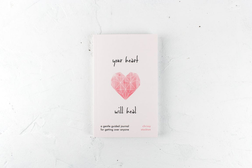 YOUR HEART WILL HEAL - A GENTLE GUIDED JOURNAL FOR GETTING OVER ANYONE