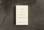 THE LIFE THAT'S WAITING
